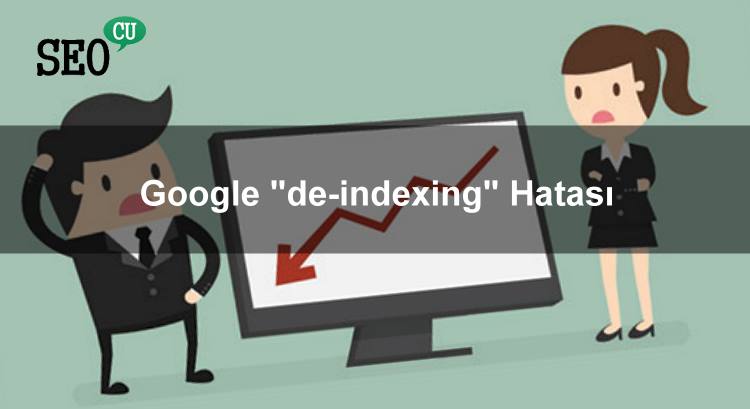 Google “de-indexing” Probleminin Çözüldüğünü Duyurdu