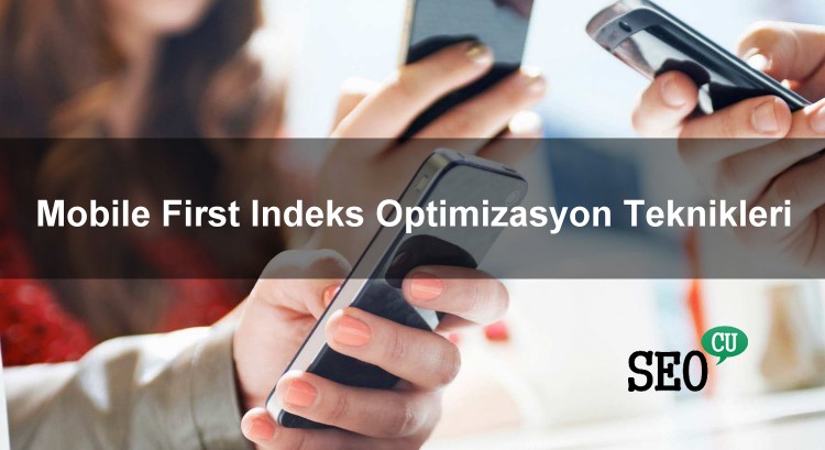 Mobile First Indeks Optimizasyon Teknikleri