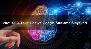 2021 SEO Teknikleri ve Google Sıralama Sinyalleri