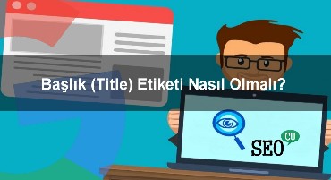 Başlık (Title) Etiketi Nasıl Olmalı? Güncel Title Teknikleri