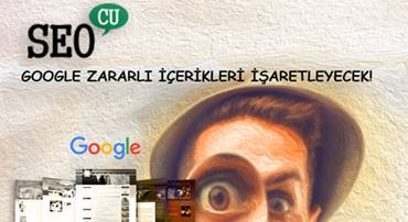 Google Zararlı İçerikleri İşaretleyecek !